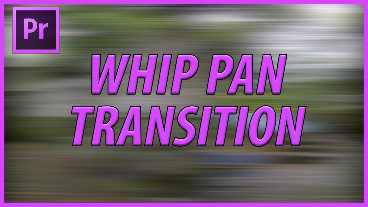 How to Create a Whip Pan Transition in Adobe Premiere Pro CC