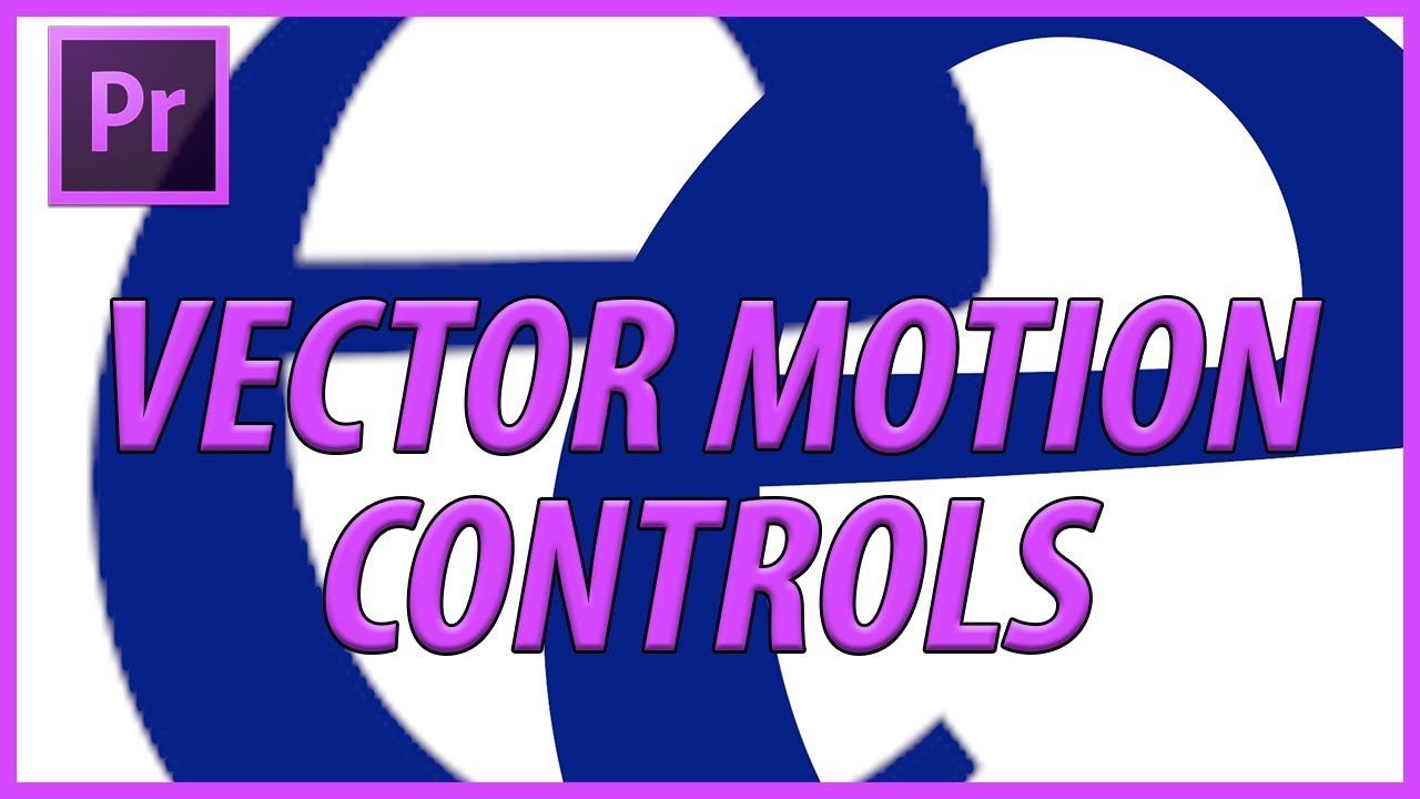 How to Use Vector Motion Controls in Adobe Premiere Pro CC 2019