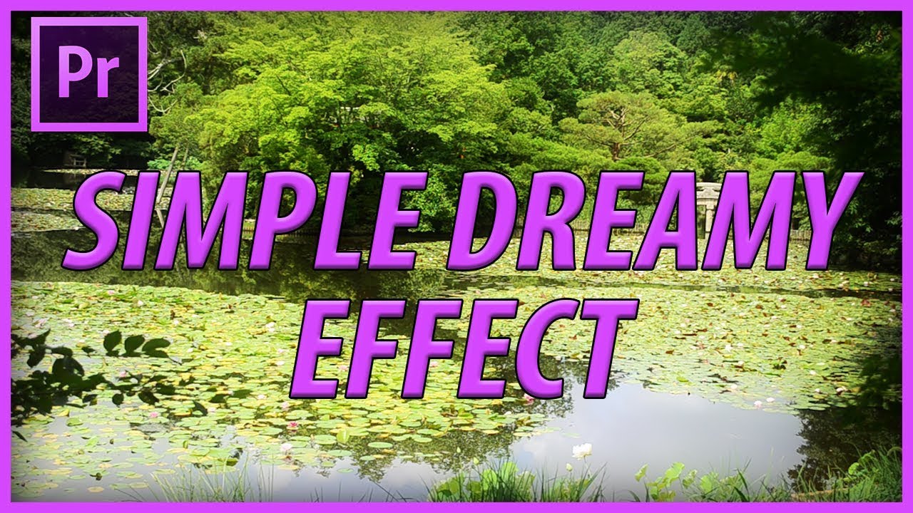 How to Create a Simple Dreamy Effect in Adobe Premiere Pro CC